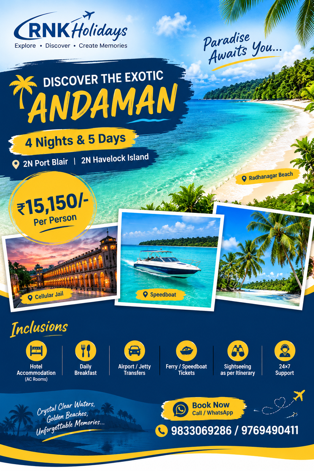 Andaman Islands (4N / 5D)A luxury travel poster for RNK Holidays titled "DISCOVER THE EXOTIC ANDAMAN", 4 Nights & 5 Days, 2N Port Blair and 2N Havelock Island. Price ₹15,150/- Per Person. Featuring turquoise tropical beach of Radhanagar Beach, cellular jail, speedboat, and lush palm trees. Modern layout with professional inclusions badges, navy blue and golden yellow accents, contact details: 9833069286 / 9769490411.